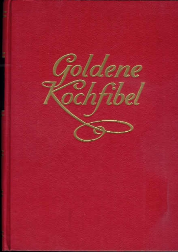 <p>Goldene Kochfibel Altbewärtes und neues in Wort und Bild, Buch guter Zustand</p>