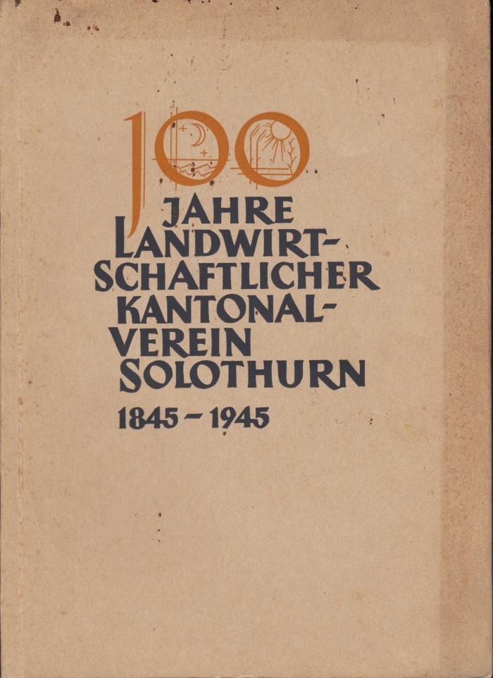 <p>100 Jahre Landwirtschaftlicher Kantonalt Verein Solothurn 1845-1945 ,Buch guter Zustand</p>